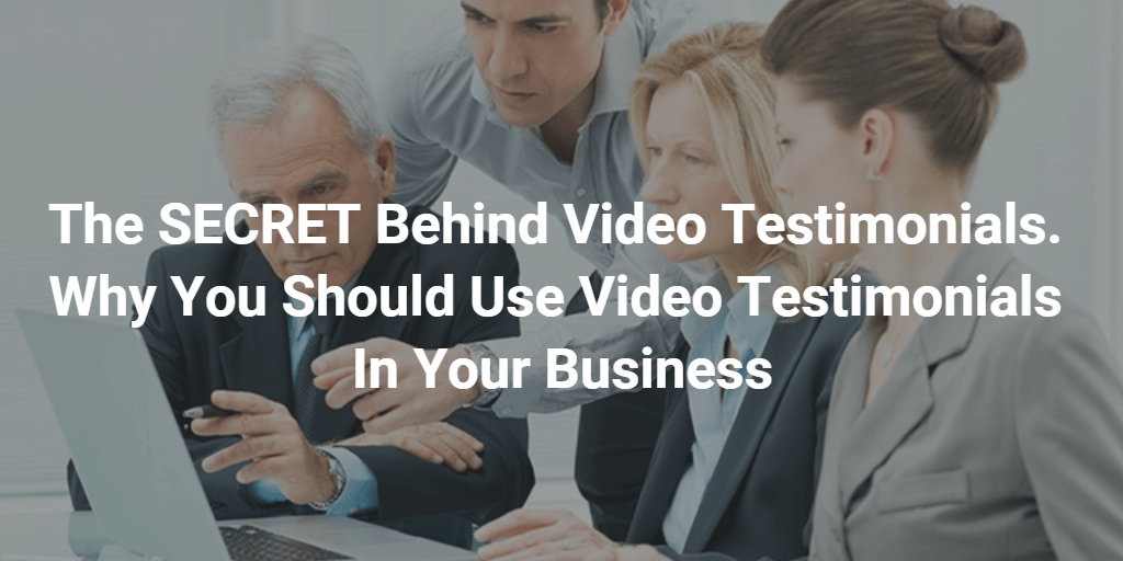 The SECRET Behind Video Testimonials. Why You Should Use Video Testimonials In Your Business